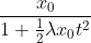 [tex]\frac{x_0}{1+\frac {1} {2} \lambda x_0 t^2}[/tex]